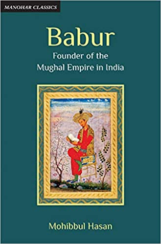 Babur: Founder of the Mughal Empire in India