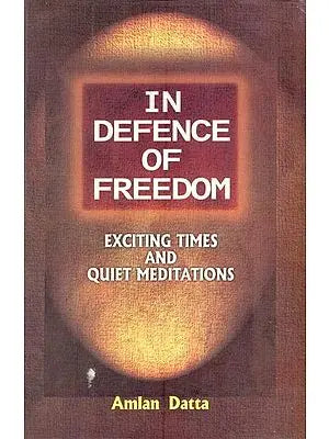 In Defence of Freedom- Exciting Times and Quiet Meditations