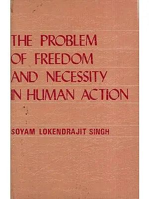 The Problem of Freedom and Necessity in Human Action