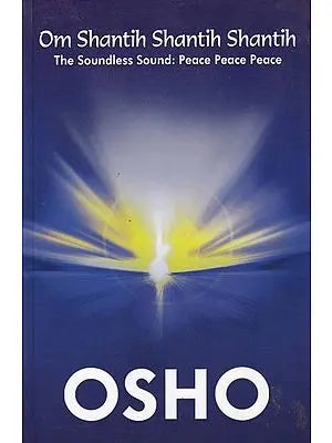 Om Shantih Shantih Shantih (The Soundless Sound: Peace Peace Peace)
