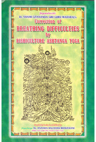 CORRECTION OF BREATHING DIFFICULTIES THROUGH RISHICULTURE ASHTANGA YOGA (NEW EDITION)