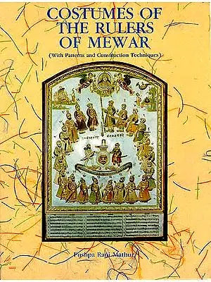 COSTUMES OF THE RULERS OF MEWAR: (With Patterns and Construction Techniques)