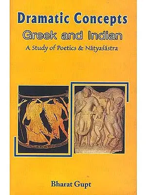 Dramatic Concepts: Greek and Indian (A Study of Poetics and Natyasastra)