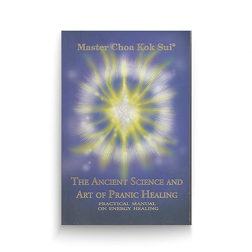 Pranic Healing Books Master Choa Kok Sui- The Ancient Science and Art of Pranic Healing: Practical Manual on Energy Healing