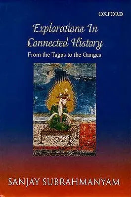 Explorations In Connected History: from the Tagus to the Ganges
