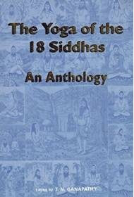 The Yoga of the 18 Siddhas: An Anthology