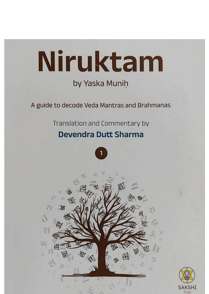 Niruktam by Yaska Muniḥ A guide to decode Veda Mantras and Brahmanas Translation and Commentary by Devendra Dutt Sharma Sakshi Trust India