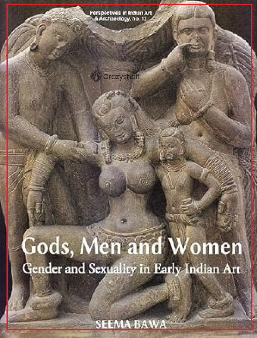 Gods, Men and Women: Gender And Sexuality In Early Indian Art
