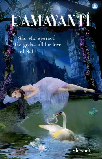 Damayanti- She Who Spurned the Gods... All for Love of Nal