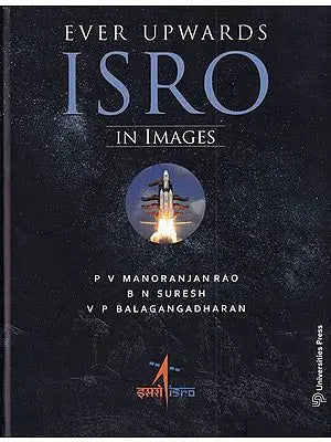 Ever Upwards: ISRO in Images