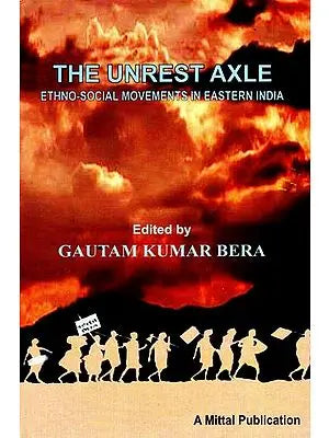 The Unrest Axle (Ethno - Social Movements in Eastern India)