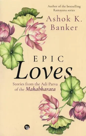 Epic Loves: Stories from the Adi Parva of the Mahabharata