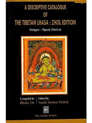 A Descriptive Catalogue of The Tibetan Lhasa: Zhol Edition (Kangyur Rgyud Tantra
