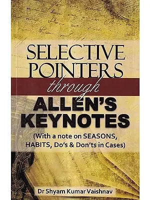 Selective Pointers Through Allen's Keynotes-With A Note On Seasons, Habits, Do's & Don'ts in Cases