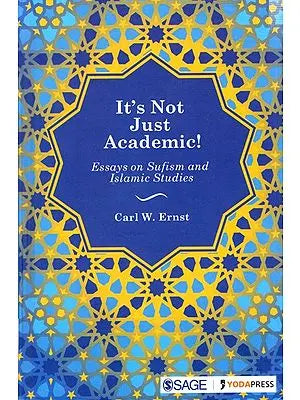 It's Not Just Academic!Essays on Sufism and Islamic Studies