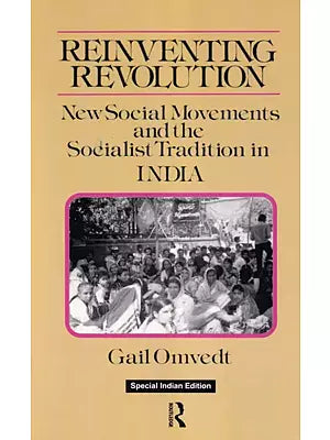 Reinventing Revolution New Social Movements and the Socialist Tradition in India