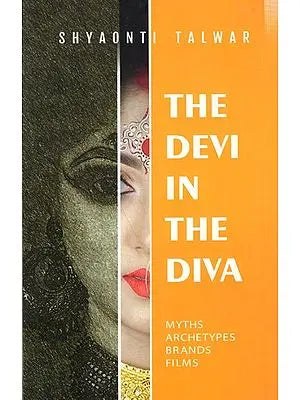 The Devi In The Diva: Myths, Archetypes, Brands, Films