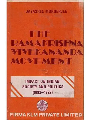The Ramakrishna-Vivekananda Movement Impact on Indian Society and Politics 1893-1922 (With Special Reference to Bengal)- An Old and Rare Book