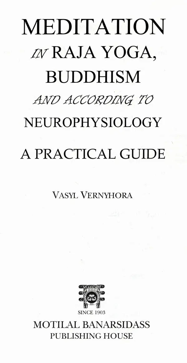 Meditation in Raja Yoga, Buddhism and According to Neurophysiology- A Practical Guide