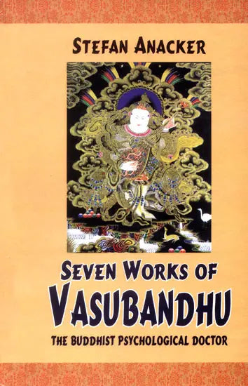 Seven Works Of Vasubandhu: The Buddhist Psychological Doctor