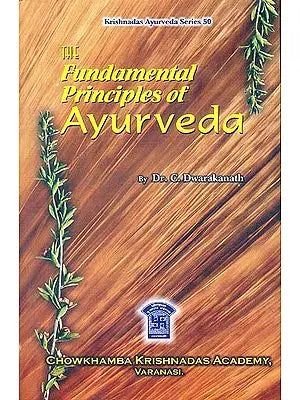 The Fundamental Principles of Ayurveda (3 Volumes in One Bound)