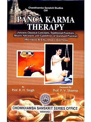 Panca Karma Therapy: (Ancient Classical Concepts, Traditional Practices, Recent Advances and Guidelines of Standard Practice)