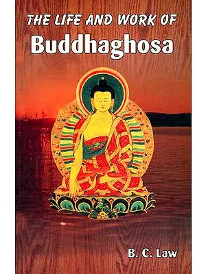 The Life and Work of Buddhaghosa