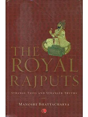 The Royal Rajputs (Strange Tales and Stranger Truths)