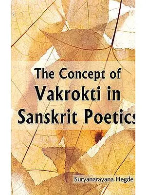 The Concept of Vakrokti in Sanskrit Poetics