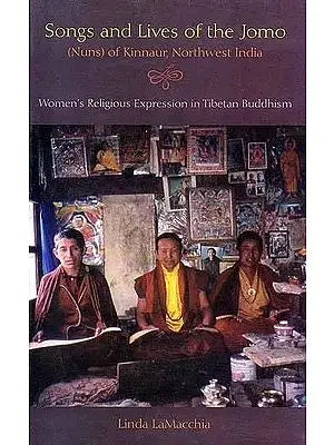 Songs and Lives of the Jomo (Nuns) of Kinnaur, Northwest India (Women’s Religious Expression in Tibetan Buddhism)