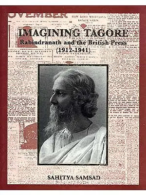 Imagining Tagore: Rabindranath and the British Press (1912-1941)