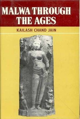 Malwa Through the Ages : From the Earliest Times to 1305 A.D. by K.C. Jain