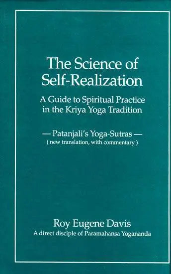 The Science of Self- Realization : A Guide to Spiritual Practice in the Kriya Yoga Traditon (Patanjali’s Yoga-Sutras