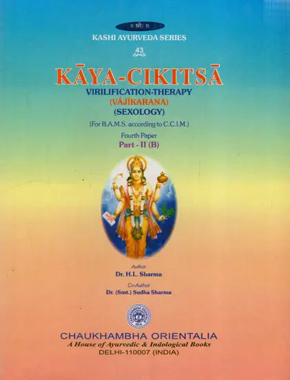 Kaya-Cikitsa Body Purification (Panchakarma) & Virilifications-Therapy (Sexology) (Vol-4, Part-I & Part-II B)
