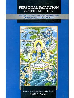 Personal Salvation and Filial Piety (Two Precious Scroll Narratives of Guanyin and Her Acolytes)
