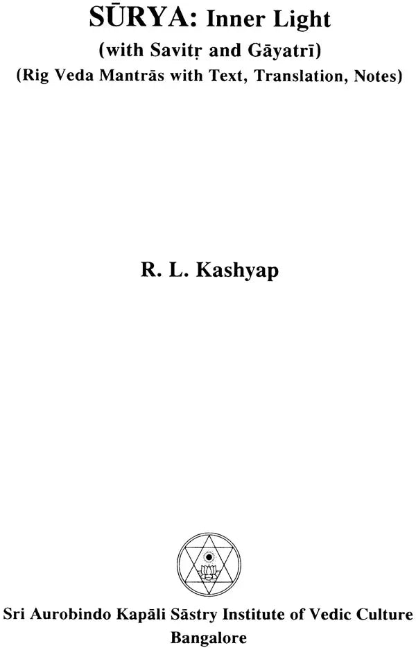 Surya : Inner Light (With Savirt and Gayatri) (Rig Veda Mantras with Text, Translation and Notes) (Sanskirt Text with Transliteration and English Translation)