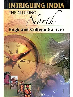 Intriguing India: The Alluring North (A Travel Guide)