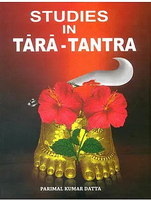 Studies In Tara Tantra (An Introduction to the Dasamahavidyas and an Exclusive and Exhaustive work on Tara)
