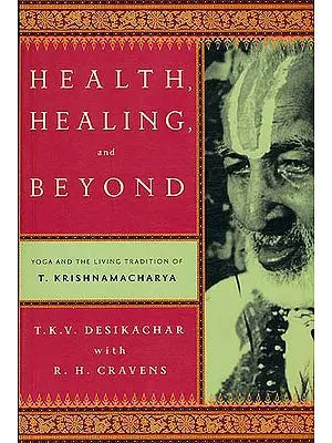 Health Healing and Beyond (Yoga and The Living Tradition)
