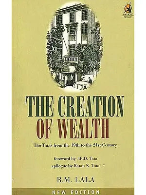 The Creation of Wealth (The Tatas from the 19th to the 21st Century)