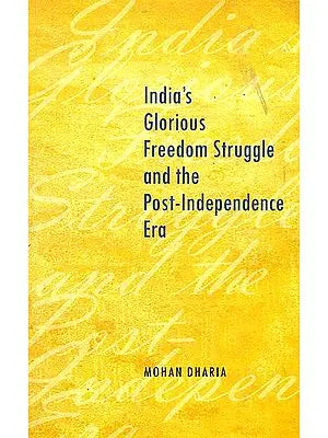 India's Glorious Freedom Struggle and the Post-Independence Era