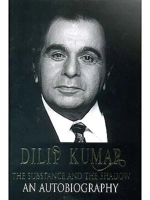Dilip Kumar : The Substance and The Shadow (An Autobiography)