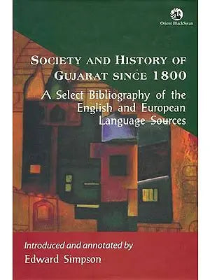 Society And History of Gujarat Since 1800 (A Select Bibliography of the English and European Language Sources )