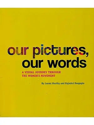Our Picture Our Words (A Visual Journey Through The Women's Movement)