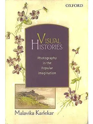 Visual Histories (Photography in the Popular Imagination)