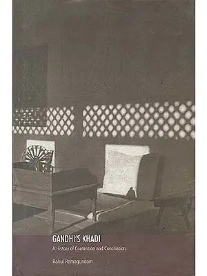 Gandhi’s Khadi: A History of Contention and Conciliation