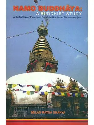 Namo Buddhaya - A Buddhist Study (A Collection of Papers on Buddhist Studies of Nepalamandala)