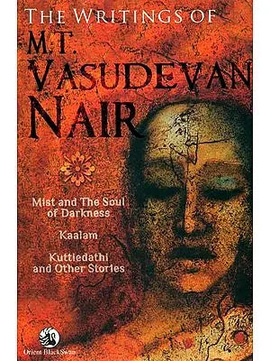 The Writings of M. T. Vasudevan Nair (Mist and The Soul of Darkness, Kaalm and Kuttiedathi and Other Stories)
