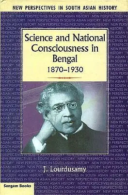 Science and National Consciousness in Bengal (1870-1930)