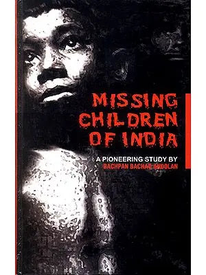 Missing Children of India (A Pioneering Study By Bachpan Bachao Andolan)